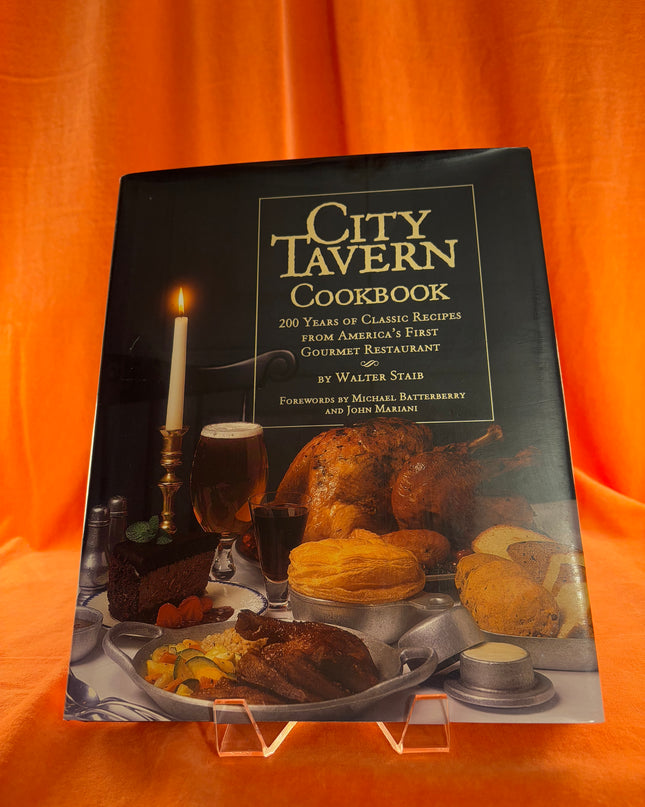 City Tavern Cookbook: Two Hundred Years Of Classic Recipes From America's First Gourmet Restaurant by Walter Staib,Beth D'addono