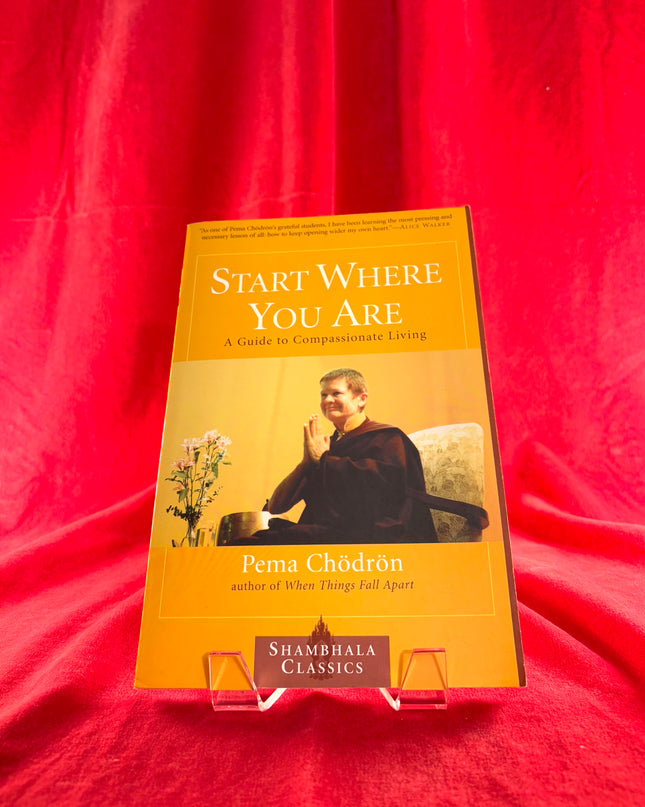 Start Where You Are: A Guide to Compassionate Living - Pema Chodron
