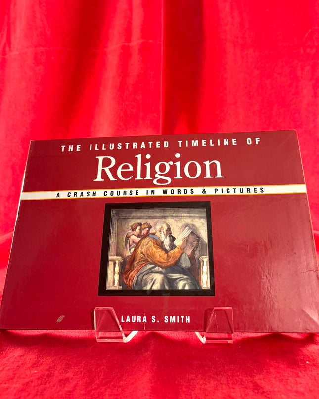 The Illustrated Timeline of Religion: A Crash Course in Words & Pictures - Laura S. Smith
