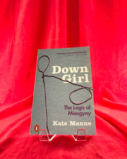 Down Girl: The Logic of Misogyny - Kate Manne