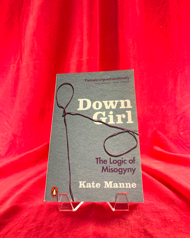 Down Girl: The Logic of Misogyny - Kate Manne
