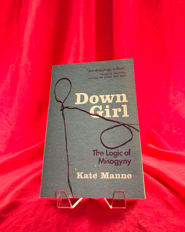 Down Girl: The Logic of Misogyny - Kate Manne