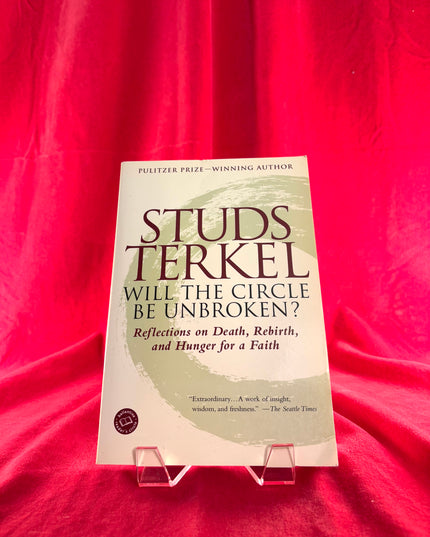 Will the Circle Be Unbroken?: Reflections on Death, Rebirth, and Hunger for a Faith - Studs Terkel