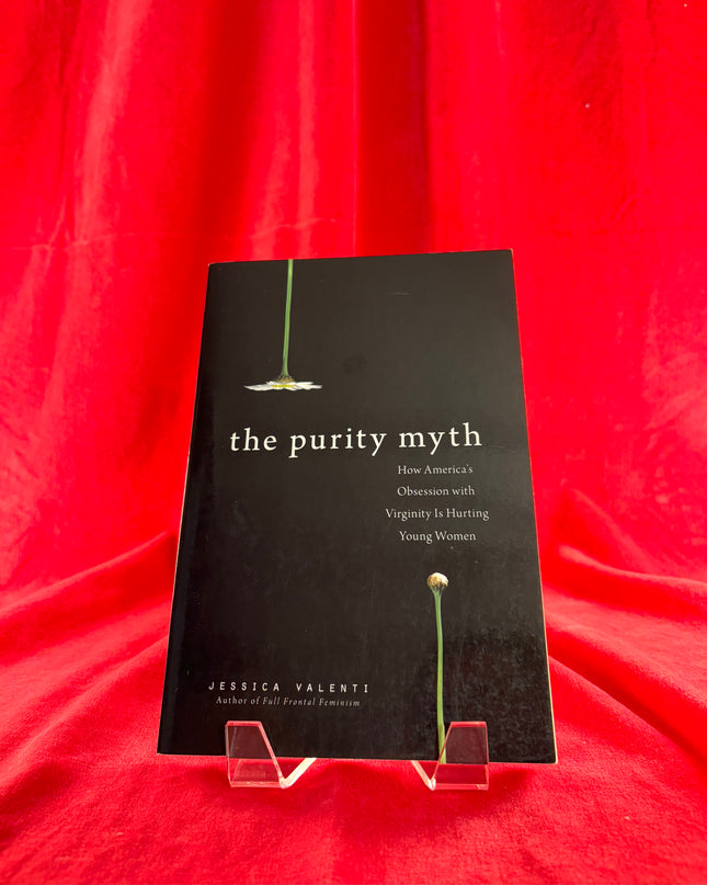 The Purity Myth: How America's Obsession with Virginity Is Hurting Young Women - Jessica Valenti