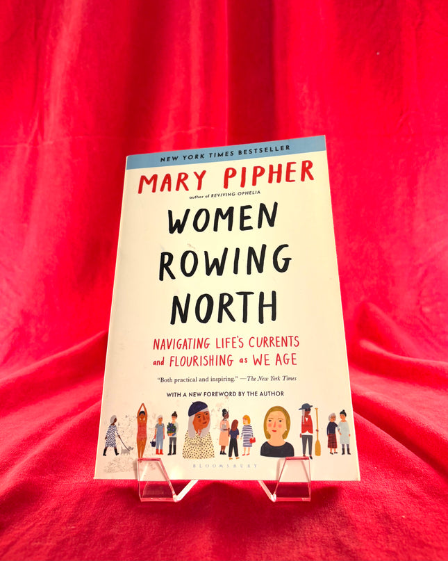 Women Rowing North: Navigating Life’s Currents and Flourishing As We Age - Mary Pipher