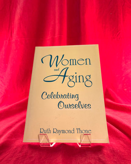 Women and Aging: Celebrating Ourselves - Ruth Raymond Thone
