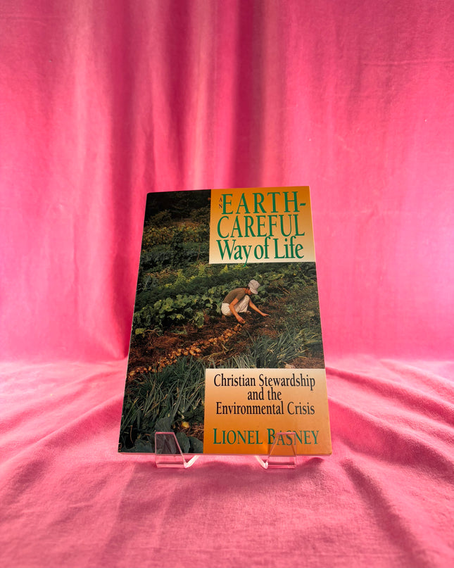 An Earth-Careful Way of Life: Christian Stewardship and the Environmental Crisis by Lionel Basney