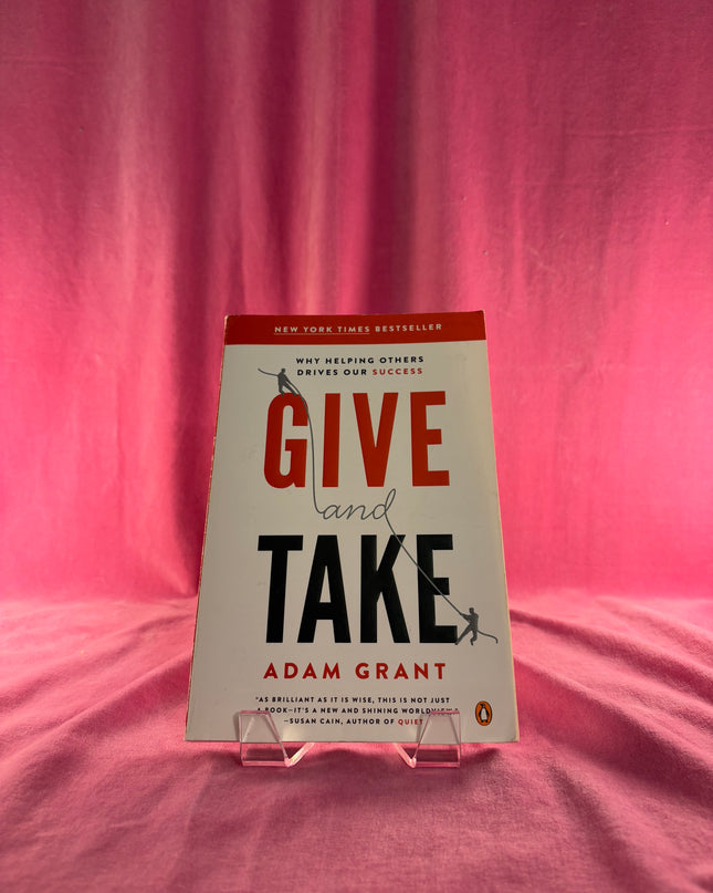 Give and Take: Why Helping Others Drives Our Success by Adam Grant