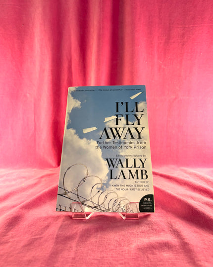 I'll Fly Away: Further Testimonies from the Women of York Prison - Wally Lamb