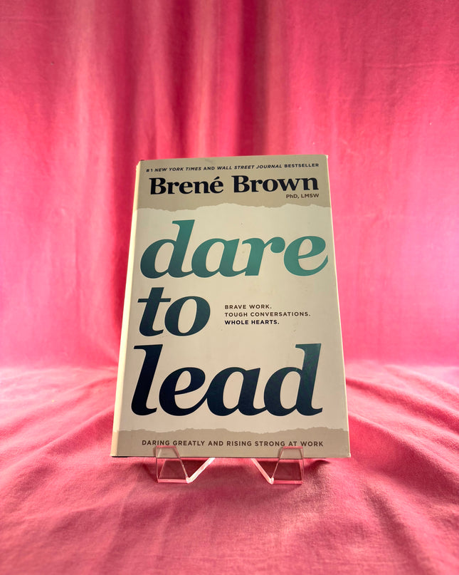 Dare to Lead: Brave Work. Tough Conversations. Whole Hearts. by Brené Brown