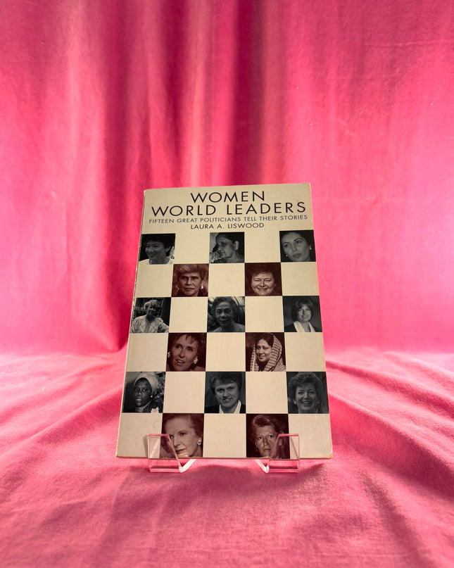 Women World Leaders: Fifteen Great Politicians Tell Their Stories by Laura A. Liswood