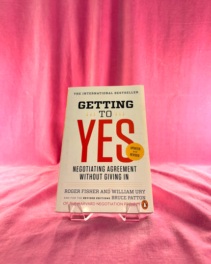 Getting to Yes: Negotiating Agreement Without Giving In - Roger Fisher et al