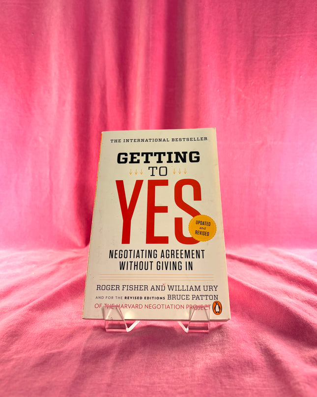 Getting to Yes: Negotiating Agreement Without Giving In by Roger Fisher,William L. Ury,Bruce Patton