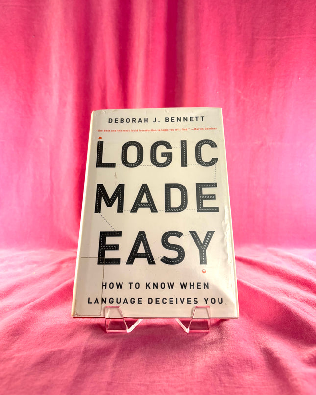 Logic Made Easy: How to Know When Language Deceives You by Deborah J. Bennett