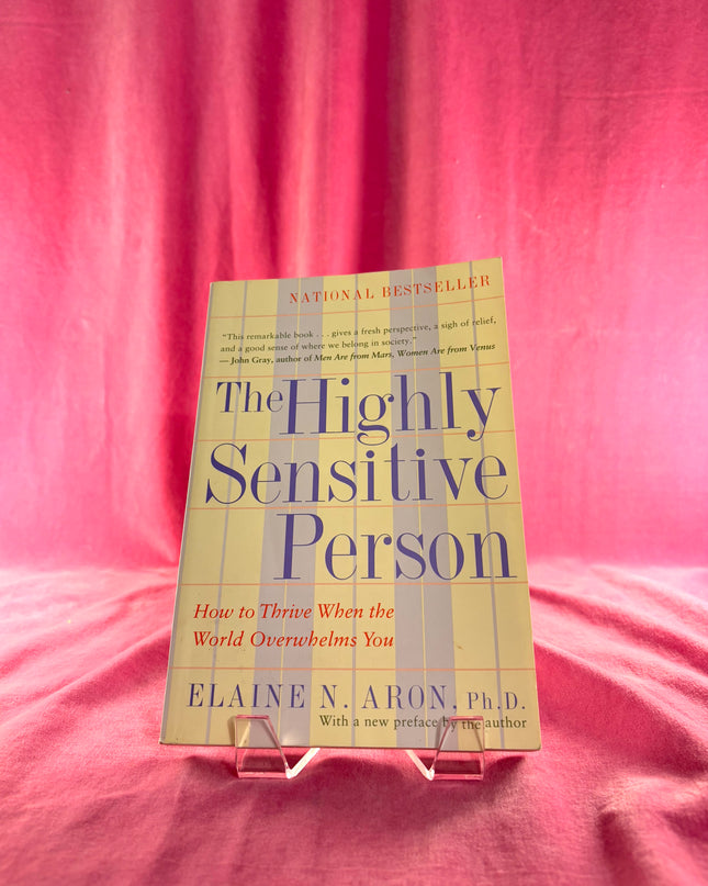 The Highly Sensitive Person: How to Thrive When the World Overwhelms You by Elaine N. Aron