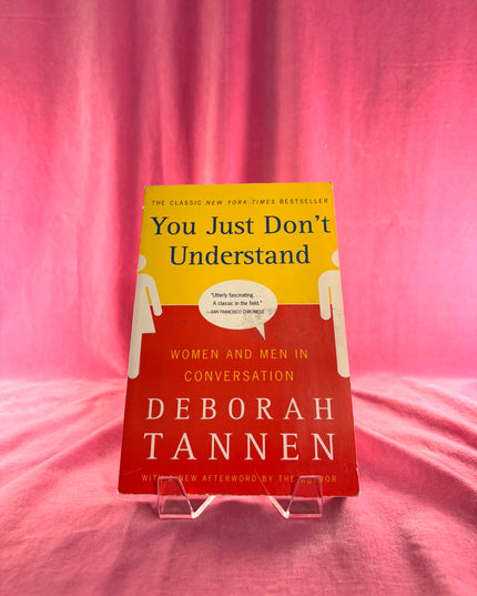 You Just Don't Understand: Women and Men in Conversation - Deborah Tannen