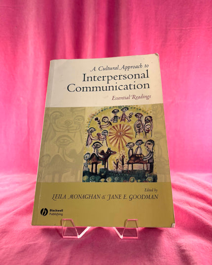 A Cultural Approach to Interpersonal Communication: Essential Readings - Leila Frances Monaghan,Jane E. Goodman
