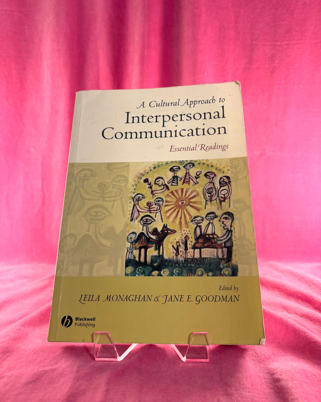A Cultural Approach to Interpersonal Communication: Essential Readings by Leila Frances Monaghan,Jane E. Goodman