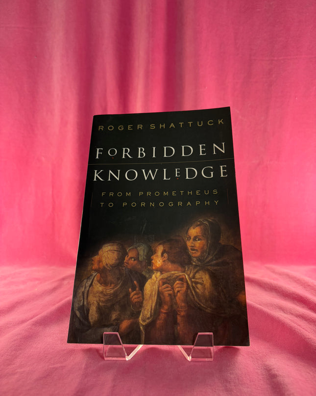 Forbidden Knowledge: From Prometheus to Pornography - Roger Shattuck