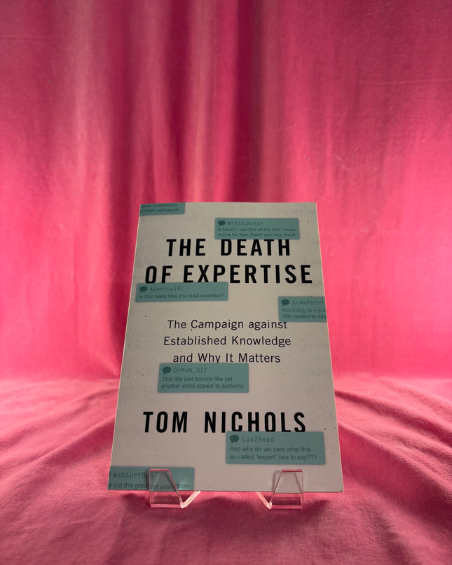 The Death of Expertise: The Campaign against Established Knowledge and Why it Matters by Tom Nichols