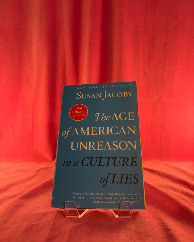 The Age of American Unreason in a Culture of Lies by Susan Jacoby