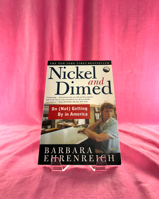 Nickel and Dimed: On (Not) Getting By in America by Barbara Ehrenreich
