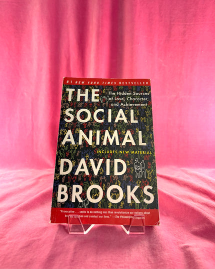 The Social Animal: The Hidden Sources of Love, Character, and Achievement - David Brooks
