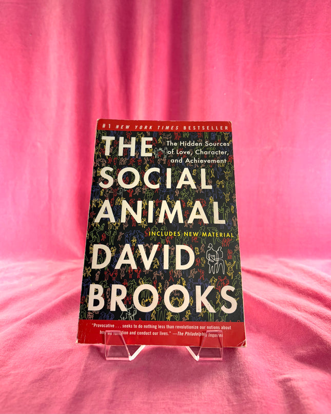 The Social Animal: The Hidden Sources of Love, Character, and Achievement by David Brooks