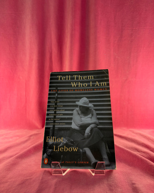 Tell Them Who I Am: The Lives of Homeless Women - Elliot Liebow