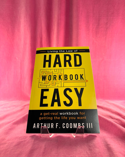 Living the Law of Hard Easy Workbook: A Get-Real Workbook for Getting the Life You Want by Arthur F. Coombs III,Art Coombs