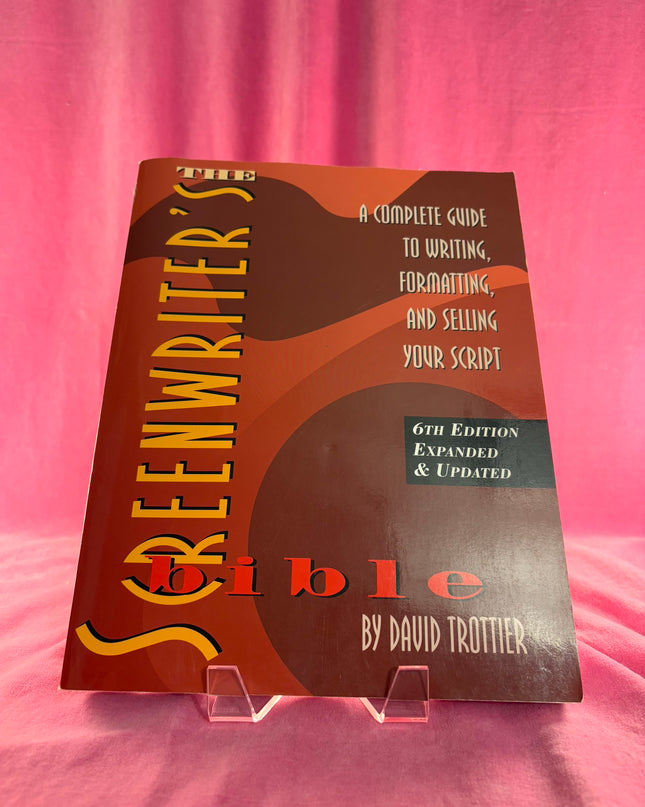 The Screenwriter's Bible, 6th Edition: A Complete Guide to Writing, Formatting, and Selling Your Script (Expanded & Updated) by David Trottier