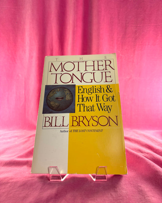 The Mother Tongue: English And How It Got That Way - Bill Bryson