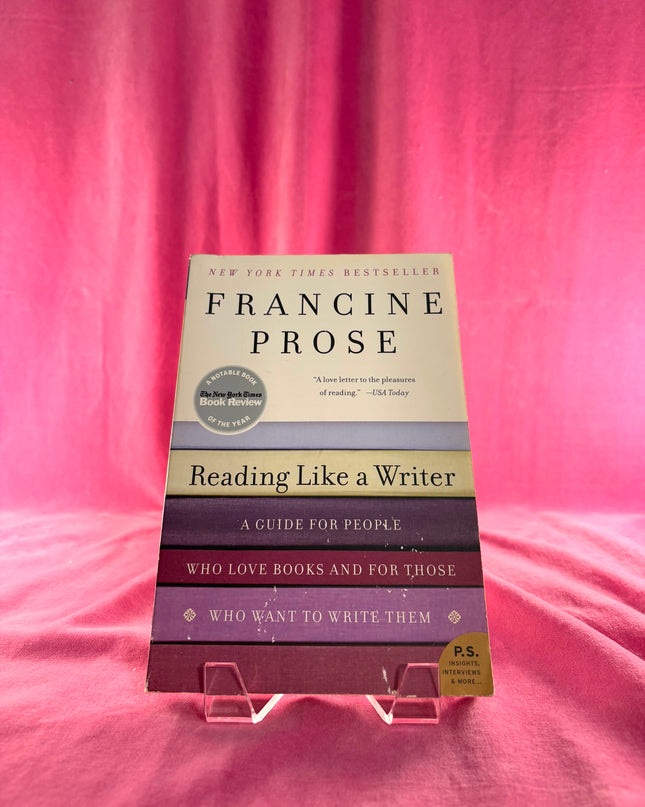 Reading Like a Writer: A Guide for People Who Love Books and for Those Who Want to Write Them - Francine Prose