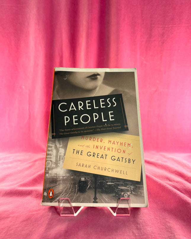 Careless People: Murder, Mayhem, and the Invention of The Great Gatsby - Sarah Churchwell
