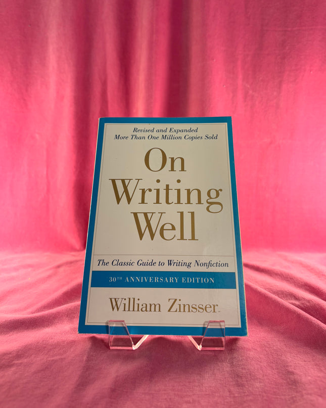 On Writing Well: The Classic Guide to Writing Nonfiction by William Zinsser