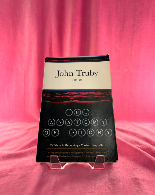 The Anatomy of Story: 22 Steps to Becoming a Master Storyteller - John Truby