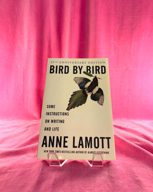BIRD BY BIRD: Some Instructions on Writing and Life by Anne Lamott