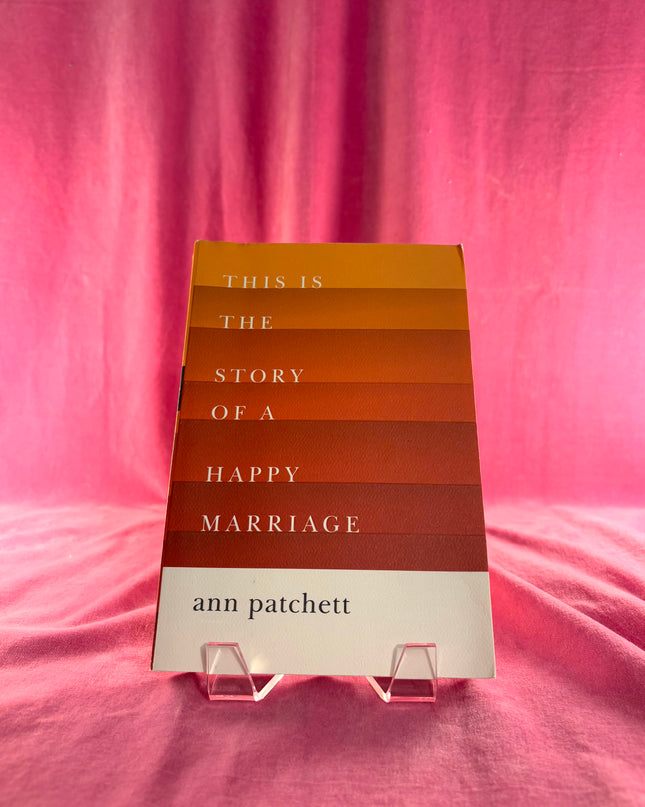 This Is the Story of a Happy Marriage - Ann Patchett