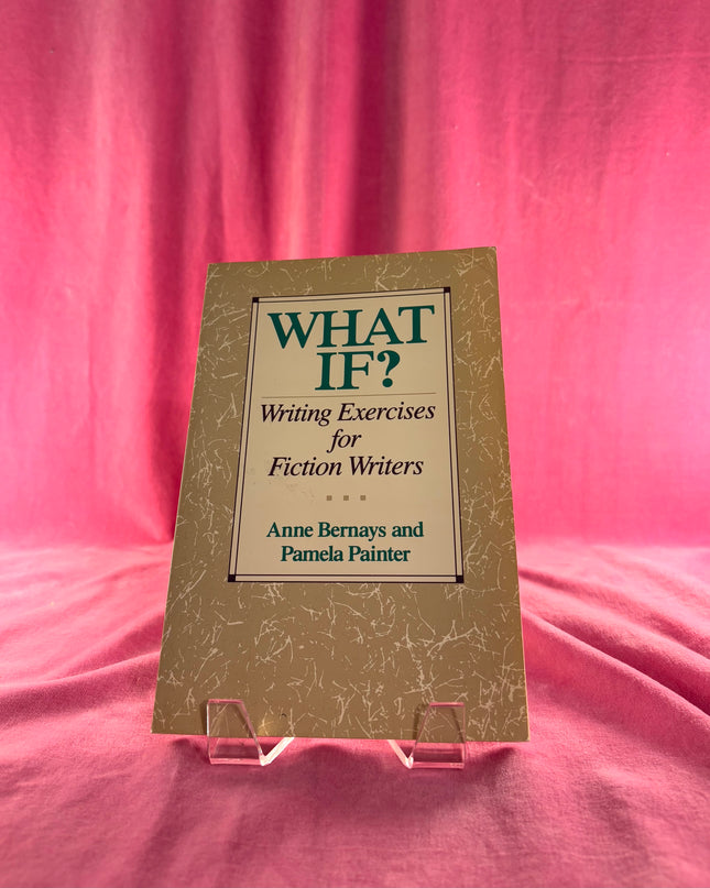 What If? Writing Exercises for Fiction Writers by Anne Bernays,Pamela Painter