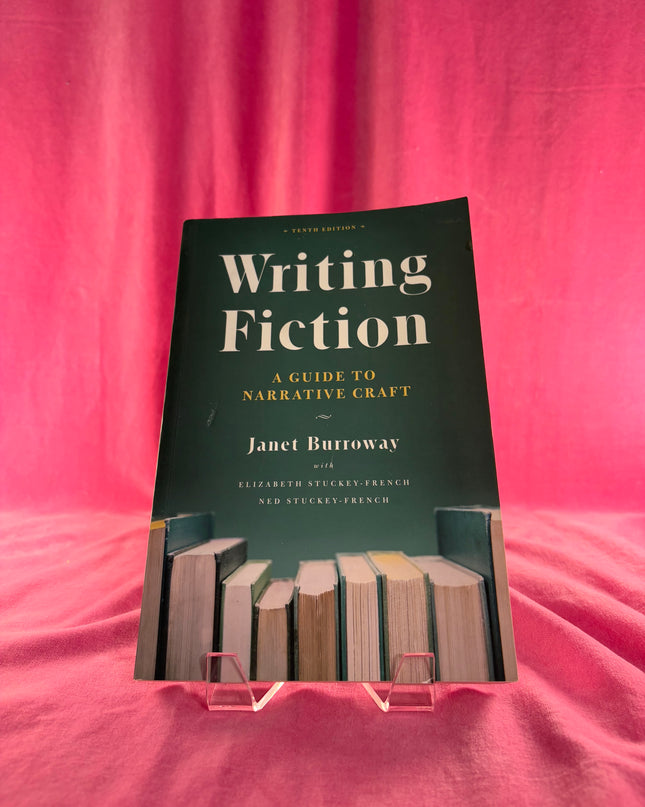 Writing Fiction, Tenth Edition: A Guide to Narrative Craft - Janet Burroway, et al