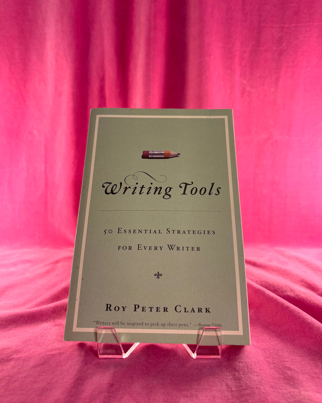 Writing Tools: 55 Essential Strategies for Every Writer by Roy Peter Clark