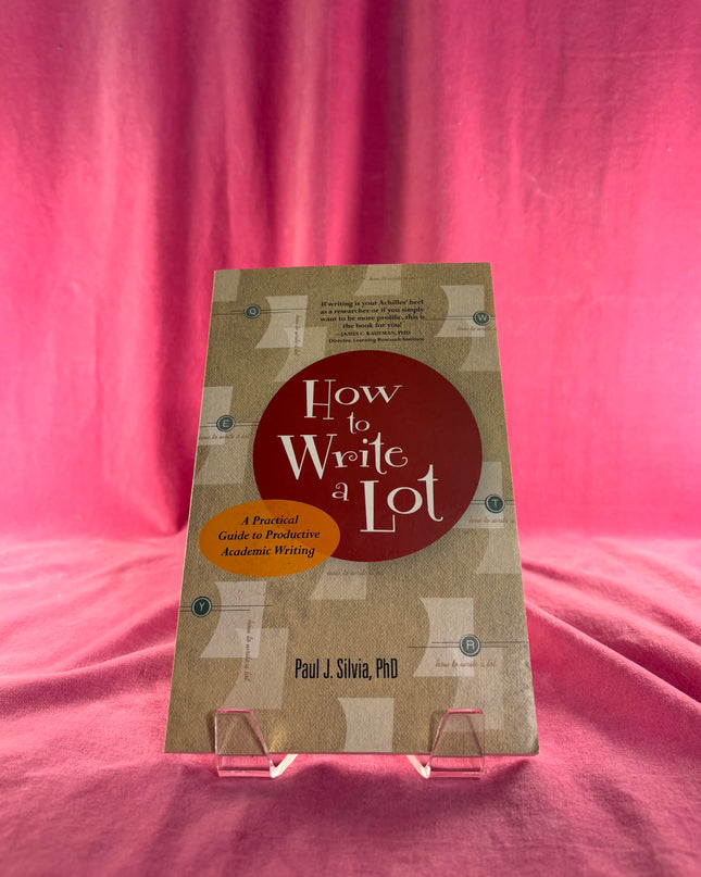 How to Write a Lot: A Practical Guide to Productive Academic Writing (First Edition, 2017) by Paul J. Silva