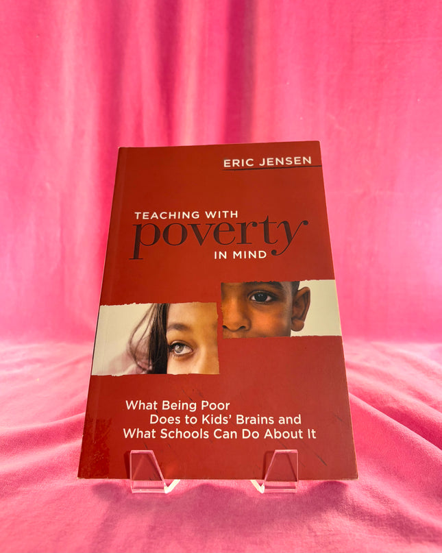 Teaching With Poverty in Mind: What Being Poor Does to Kids' Brains and What Schools Can Do About It - Eric Jensen