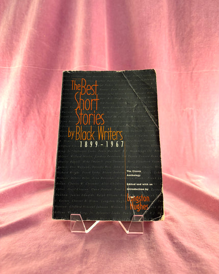 The Best Short Stories by Black Writers, 1899-1967: The Classic Anthology by James Baldwin,Gwendolyn Brooks,Paul Laurence Dunbar,Ralph Ellison,Zora Neale Hurston,Alice Walker,Richard Wright,Frank Yerby,Various Others