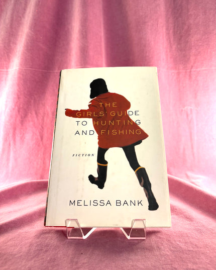 The Girls' Guide to Hunting and Fishing by Melissa Bank (Hardcover)