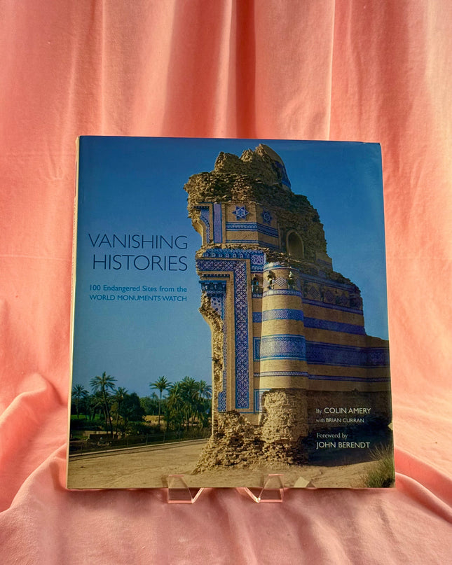 Vanishing Histories: 100 Endangered Sites from the World Monuments Watch by Amery Colin,Brian Curran