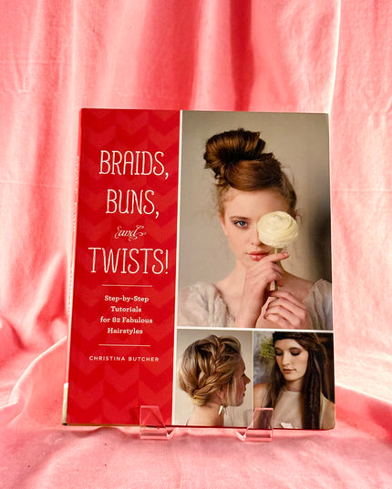 Braids, Buns, and Twists!: Step-by-Step Tutorials for 82 Fabulous Hairstyles - Christina Butcher