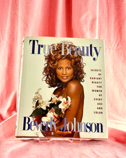 True Beauty: Secrets of Radiant Beauty for Women of Every Age and Color by Beverly Johnson