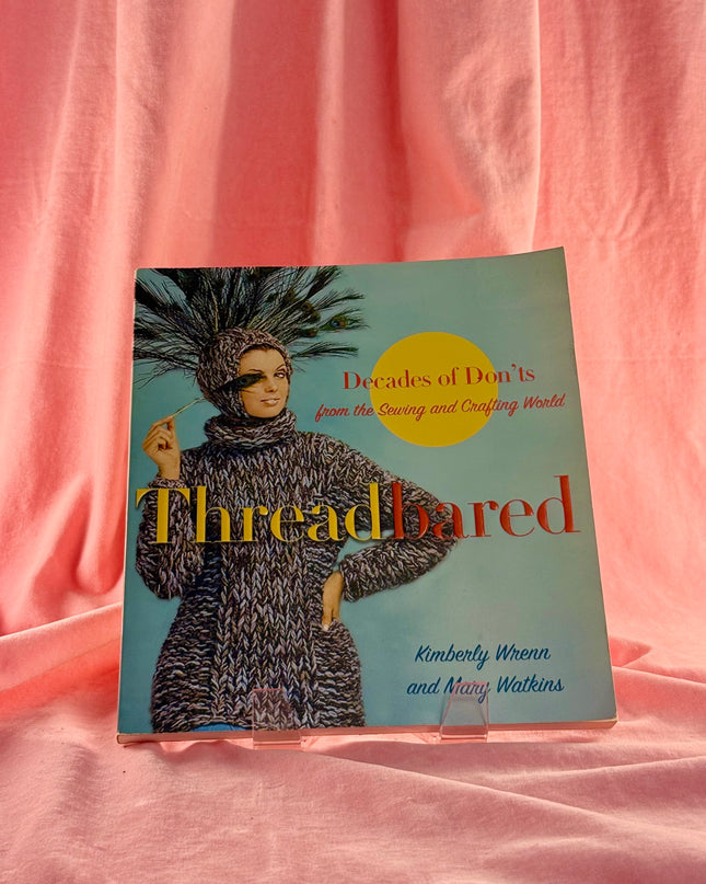 Threadbared: Decades of Don'ts from the Sewing and Crafting World by Kimberly Wrenn,Mary Watkins