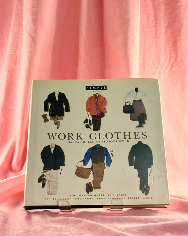 Work Clothes (Chic Simple): Casual Dress for Serious Work by Kim Johnson Gross,Jeff Stone